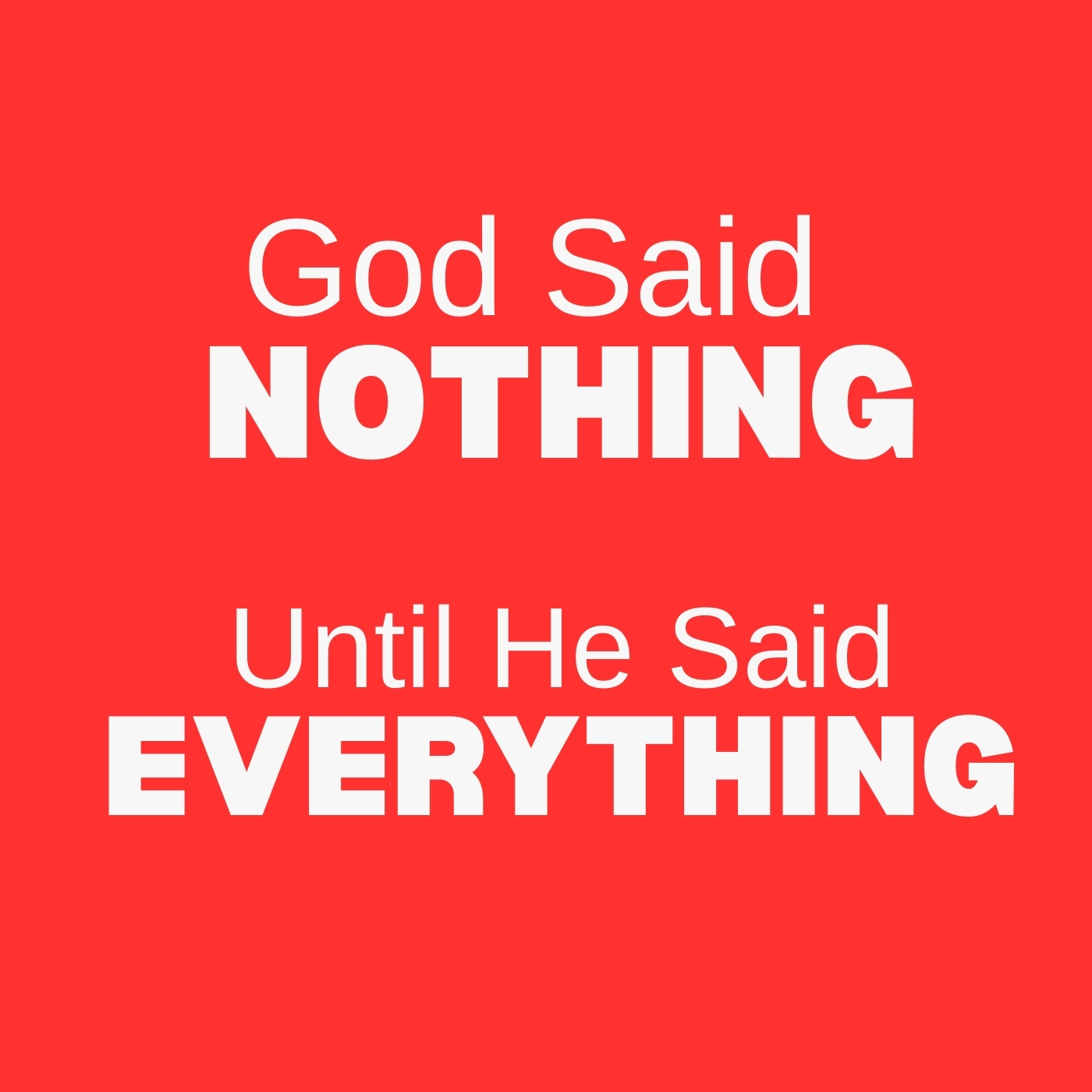God Said Nothing-Until He Said Everything